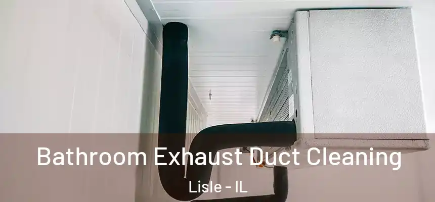 Bathroom Exhaust Duct Cleaning Lisle - IL