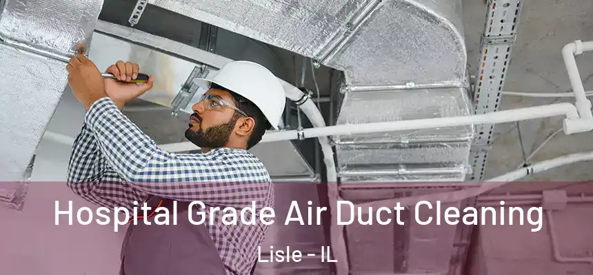  Hospital Grade Air Duct Cleaning Lisle - IL