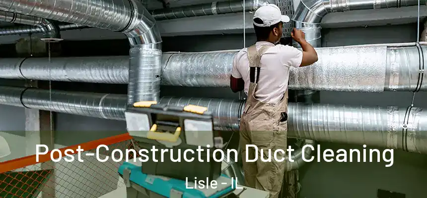  Post-Construction Duct Cleaning Lisle - IL