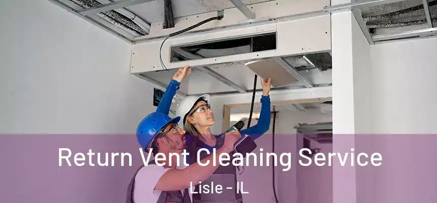  Return Vent Cleaning Service Lisle - IL