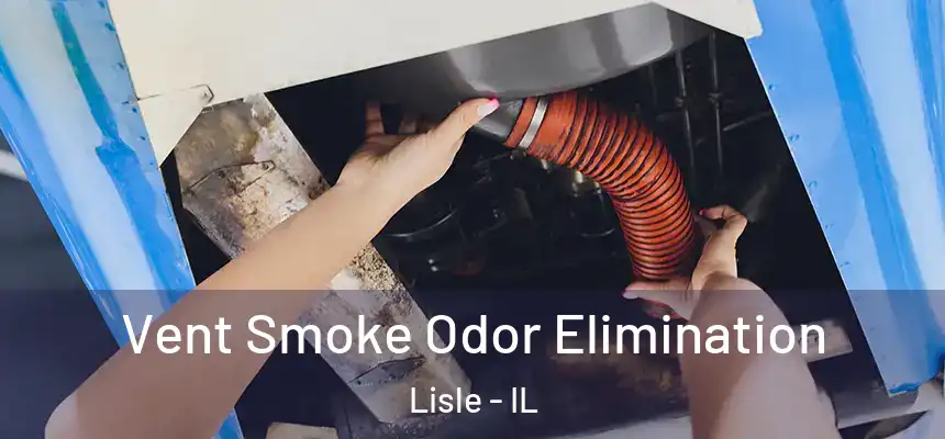 Vent Smoke Odor Elimination Lisle - IL