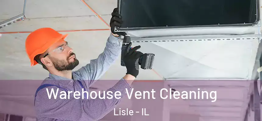 Warehouse Vent Cleaning Lisle - IL